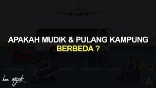 APAKAH MUDIK & PULANG KAMPUNG BERBEDA ??