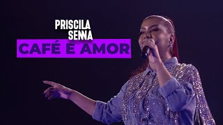 Priscila Senna - Café e Amor (Ao Vivo Em Caruaru 2022)