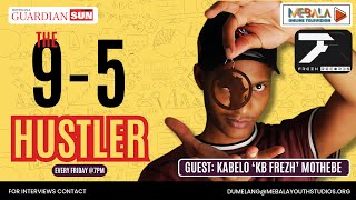 9 - 5 HUSTLER EPISODE 7: KABELO 'KB FREZH' MOTHEBE