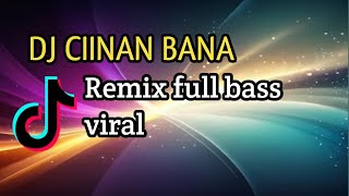 DJ Ciinan Bana remix full bass viral