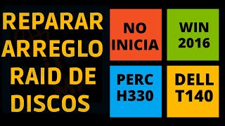 Como reparar arranque en Servidor Dell PowerEdge T140 con PERC H330 y windows 2016