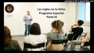 Reglas de la Osha. Programa Especial. Parte III