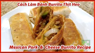 Mexican Pork and Cheese Burritos Recipe | Công thức Burrito Thịt Heo và Phô Mai Mexico - #296