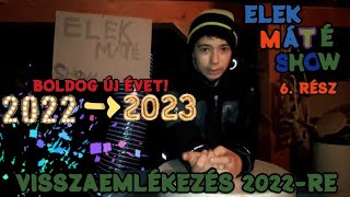 VISSZAEMLÉKEZÉS A 2022-BEN KÉSZÜLT VIDEÓIMRÓL🥳🎉🎊!!! Elek Máté Show 6. rész