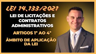 LEI DE LICITAÇÕES E CONTRATOS ADMINISTRATIVOS - ARTS 1º AO 4º ÂMBITO DE APLICAÇÃO DA LEI 14.133/2021