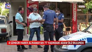 4 GÜNDÜR HABER ALINAMAYAN 77 YAŞINDAKİ ADAM ÖLÜ BULUNDU