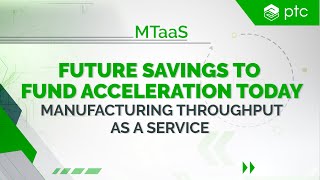 Tap into the Future Savings to Fund Acceleration Today Through Manufacturing Throughput as a Service