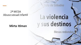 Abuso sexual infantil. 2ª mesa redonda del Ciclo "La violencia y sus destinos". Mirta Itlman 2/4