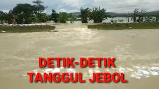 Detik-detik Tanggul Jebol Yang Menyebabkan Banjir