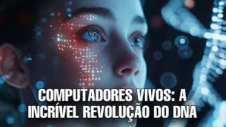 Computadores Biológicos: E se Nossas Células Substituíssem os Processadores?