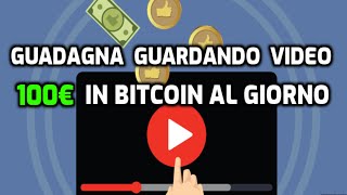 GUADAGNA GUARDANDO VIDEO 100€ IN BTC AL GIORNO