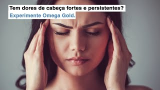 Tem dores de cabeça fortes e persistentes? Experimente Omega Gold