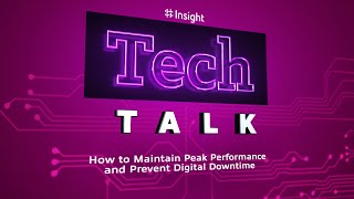 TechTalk | How to Maintain Peak Performance and Prevent Digital Downtime