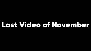 Last Video of November