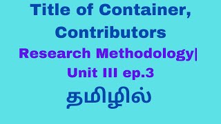 Title of Containers Contributors, key & other types of contributors| Research methodology| தமிழில்