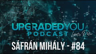 UPGRADED YOU PODCAST - #84 - SÁFRÁN MIHÁLY