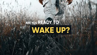 Are You Ready to Wake Up?