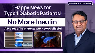 Happy News for Type 1 Diabetic Patients! No More Insulin! Advanced Treatments Are Now Available!