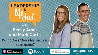 What does ‘dress for success’ even mean? Leadership & Life Chat is BACK for series 3!