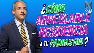 ¿Cómo arreglarle residencia a tu padrastro?