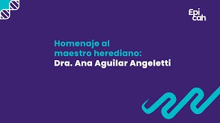 Homenaje al maestro herediano: Dra. Ana Aguilar Angeletti