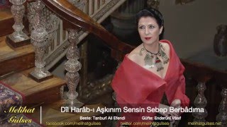 Melihat Gülses - Dîl Harâbı Aşkınım Sensin Sebep Berbâdıma