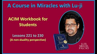 Lu-ji - ACIM Workbook For Students - Lessons 221 to 230 - A Non-Dual Perspective on True Forgiveness