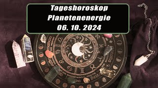 Tageshoroskop - Planetenenergie 06.10.2024       Horoskope/Sternzeichen/Energien