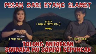 #Part 2 || Gokil Nih Pengalam Nya Dikawal Prajurit Gunung Slamet Lewati Jalur Gaib