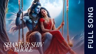 Shankar Shiv Bhole Uma Pati Mahadev Full Song | Devon Ke Dev Mahadev