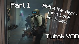 Half-Life: Alyx - First look w/ Valve Index - Part 1 (Twitch VOD)