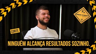 "Ninguém alcança resultados sozinhos."