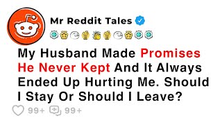 My Husband Made Promises He Never Kept And It Always Ended Up Hurting Me. Should...  - Reddit Family