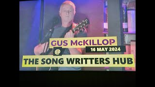 (Vol.12 No.07) - GUS McKILLOP @ THE SONG WRITTERS HUB In ANOTHER FINNIESTON SPOT - 16 MAY 2024