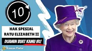 10 Hak SPESIAL Ratu Elizabeth II Yang PASTI Membuat Kamu IRI