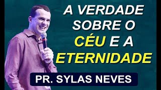 A verdade sobre o céu e a eternidade - Pr. Sylas Neves