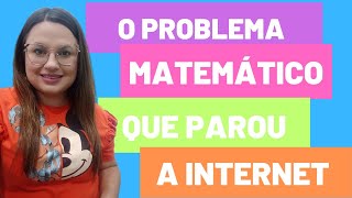 O PROBLEMA MATEMÁTICO QUE PAROU A INTERNET!!!