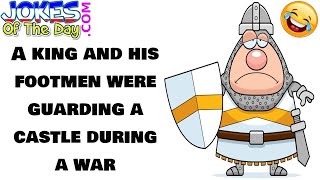 Funny (corny) Joke: A king and his footmen were guarding a castle during a war