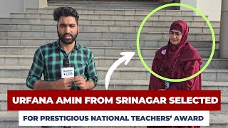 #Watch | Urfana Amin from Srinagar Selected For Prestigious National Teachers’ Award