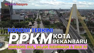 PPKM LEVEL IV KOTA PEKANBARU TAHAP II 2021 & KONDISI TERKINI PANTAUAN DRONE KOTA PEKANBARU RIAU