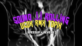 [ VIRAL ] SOUND JJ ROLLING + UCOK RMX - Topik ( SpeedUp + Reverb )