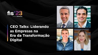 CEO Talks - Liderando as Empresas na Era da Transformação Digital | FISWeek23