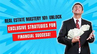 Real Estate Mastery 101: Unlock Exclusive Strategies for Financial Success!