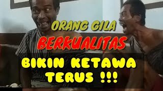 Orang Gila Berkualitas Lucu Banget