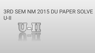 3rd sem NM 2015 DU paper solve U II