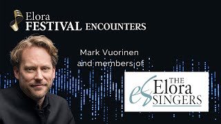 Elora Festival Encounters: The Elora Singers