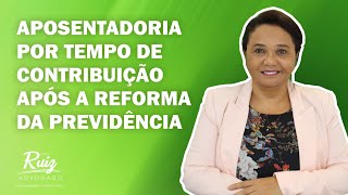 Aposentadoria por tempo de contribuição após a reforma da previdência