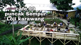 cafe99 di puncak Sempur Karawang - cafe viral destinasi weekend di Karawang - tujuan milenial