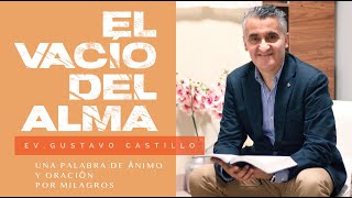 🟢 "El Vacio del Alma” - Ev.Gustavo Castillo ￼