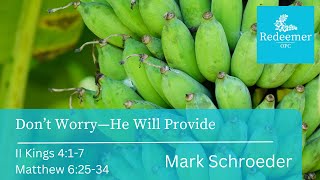 Don't Worry—He Will Provide, 2 Kings 4:1-7, Mark Schroeder, Redeemer sept 29, 2024